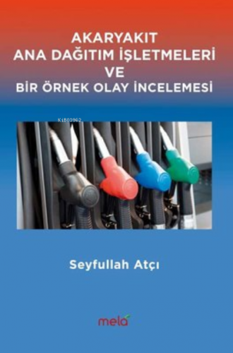 Akaryakıt Ana Dağıtım İşletmeleri Ve Bir Örnek Olay İncelemesi | Seyfu