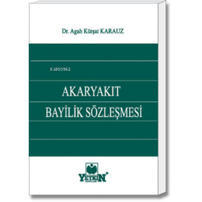 Akaryakıt Bayilik Sözleşmesi | Agah Kürşat Karauz | Yetkin Yayınları