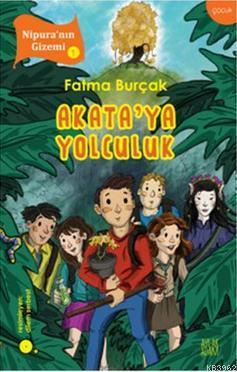 Akata'ya Yolculuk; Nipura'nın Gizemi - 1, +8 Yaş | Fatma Burçak | Ayla