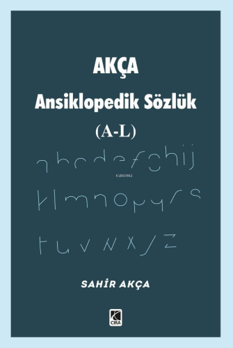 Akça Ansiklopedik Sözlük (A-L) | Sahir Akça | Çıra Yayınları