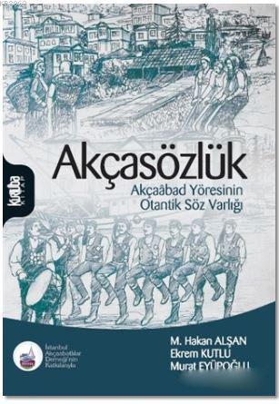 Akçasözlük; Akçaabad Yöresinin Otantik Söz Varlığı | Murat Eyüpoğlu | 