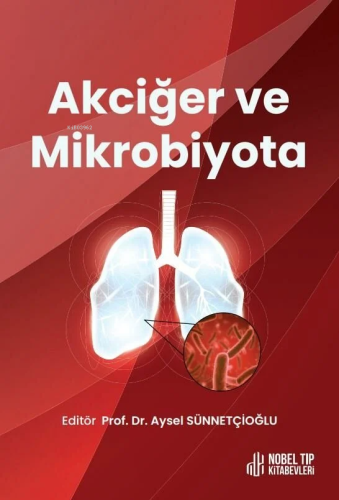 Akciğer ve Mikrobiyata | Aysel Sünnetçioğlu | Nobel Tıp Kitabevi