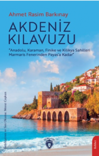 Akdeniz Kılavuzu;“Anadolu, Karaman, Finike ve Kilikya Sahilleri Marmar