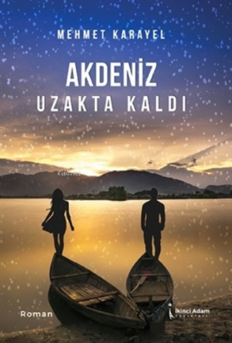 Akdeniz Uzakta Kaldı | Mehmet Karayel | İkinci Adam Yayınları