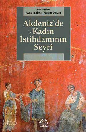 Akdeniz'de Kadın İstihdamının Seyri | Ayşe Buğra | İletişim Yayınları