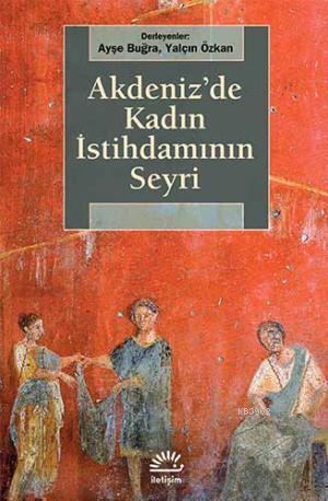 Akdeniz'de Kadın İstihdamının Seyri | Ayşe Buğra | İletişim Yayınları