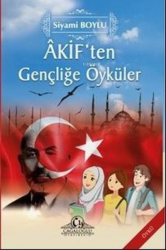 Akif’ten Gençliğe Öyküler 1 | Siyami Boylu | Cağaloğlu Yayınevi