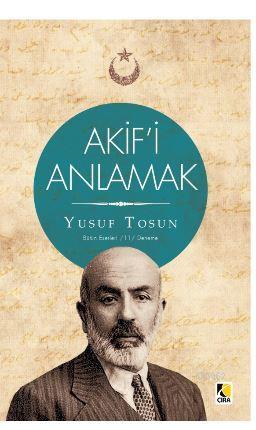 Akif'i Anlamak; Bütün Eserleri 11 | Yusuf Tosun | Çıra Yayınları