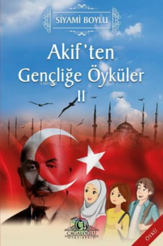 Akif'ten Gençliğe Öyküler 2 | Siyami Boylu | Cağaloğlu Yayınevi