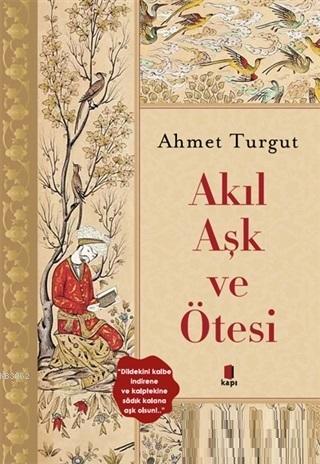 Akıl Aşk ve Ötesi | Ahmet Turgut | Kapı Yayınları