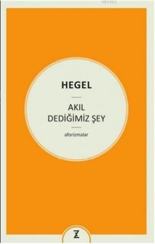 Akıl Dediğimiz Şey | Georg Wilhelm Friedrich Hegel | Zeplin Kitap