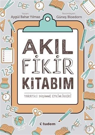 Akıl Fikir Kitabım; Yaratıcı Düşünme Etkinlikleri | Aygül Bahar Yılmaz