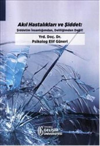 Akıl Hastalıkları ve Şiddet; Şiddetim İnsanlığımdan, Deliliğimden Deği