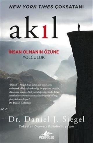 Akıl: İnsan Olmanın Özüne Yolculuk | Daniel J. Siegel | Pegasus Yayınc