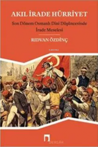 Akıl, İrade Hürriyet | Rıdvan Özdinç | Dergah Yayınları