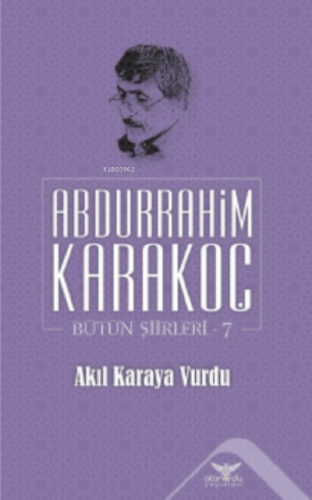 Akıl Karaya Vurdu;Bütün Şiirleri 7 | Abdurrahim Karakoç | Altınordu Ya