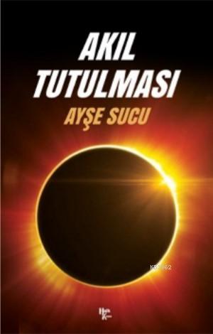 Akıl Tutulması | Ayşe Sucu | Halk Kitabevi