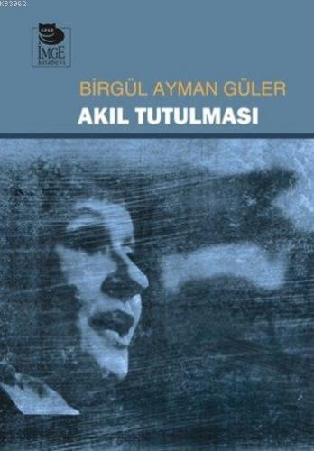 Akıl Tutulması | Birgül Ayman Güler | İmge Kitabevi Yayınları