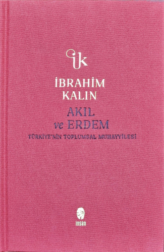 Akıl ve Erdem (Ciltli);Türkiye'nin Toplumsal Muhayyilesi | İbrahim Kal