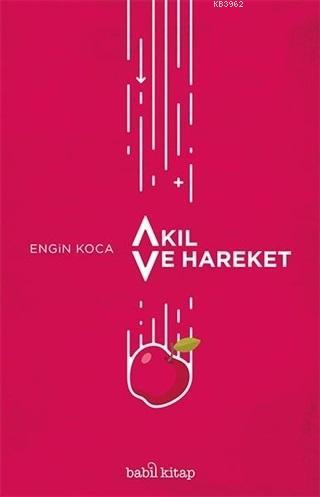 Akıl ve Hareket | Engin Koca | Babil Kitap