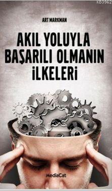 Akıl Yoluyla Başarılı Olmanın İlkeleri | Art Markman | Mediacat Kitapl