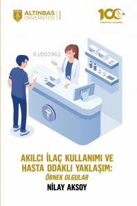 Akılcı İlaç Kullanımı ve Hasta Odaklı Yaklaşım: Örnek Olgular | Nilay 