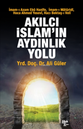 Akılcı İslam'ın Aydınlık Yolu | Ali Güler | Halk Kitabevi