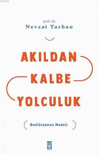 Akıldan Kalbe Yolculuk; Bediüzzaman Modeliuluk | Nevzat Tarhan | Timaş