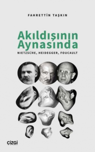 Akıldışının Aynasında Nietzsche, Heidegger, Foucault | Fahrettin Taşkı