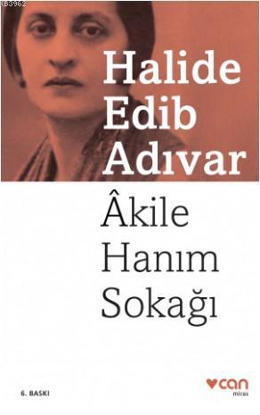 Akile Hanım Sokağı | Halide Edip Adıvar | Can Yayınları