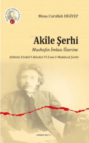 Akîle Şerhi;Mushafın İmlası Üzerine Akîletü Etrâbi’l-Kâsâid Fî Esne’l-