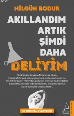 Akıllandım Artık Şimdi Daha Deliyim; Ya Normal Olsaydım? | Nilgün Bodu