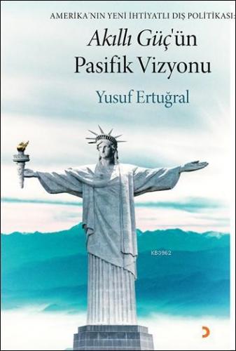 Akıllı Güç'ün Pasifik Vizyonu; Amerika'nın Yeni İhtiyatlı Dış Politika