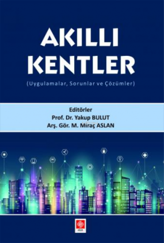 Akıllı Kentler ( Uygulamalar, Sorunlar ve Çözümler ) | Yakup Bulut | E