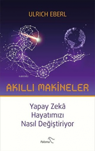 Akıllı Makineler Yapay Zeka Hayatımızı Nasıl Değiştiriyor | Ulrich Ebe