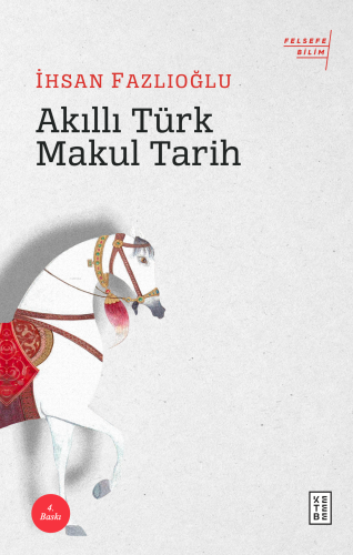 Akıllı Türk Makul Tarih | İhsan Fazlıoğlu | Ketebe Yayınları