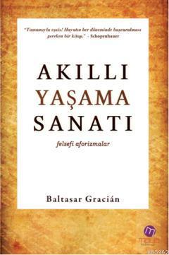 Akıllı Yaşama Sanatı; Felsefi Aforizmalar | Baltasar Gracian | Maya Ki