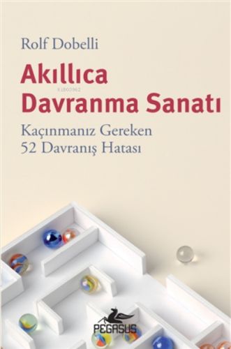 Akıllıca Davranma Sanatı: Kaçınmanız Gereken 52 Davranış Hatası | Rolf