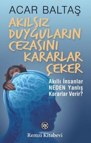 Akılsız Duyguların Cezasını Kararlar Çeker | Acar Baltaş | Remzi Kitab