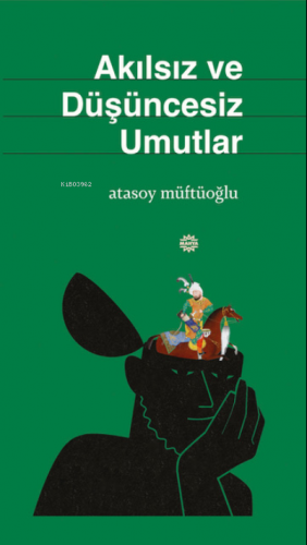 Akılsız ve Düşüncesiz Umutlar | Atasoy Müftüoğlu | Mahya Yayıncılık