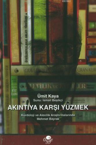 Akıntıya Karşı Yüzmek; Kürdoloji ve Alevilik Araştırmalarında Mehmet B