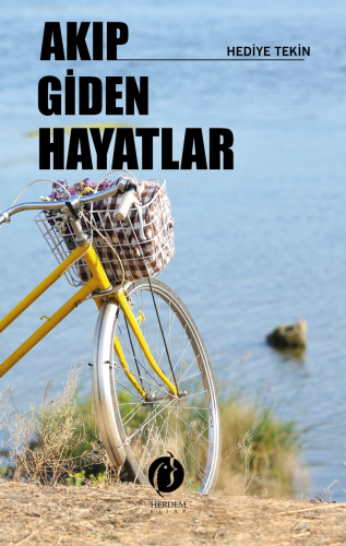 Akıp Giden Hayatlar | Hediye Tekin | Herdem Kitap