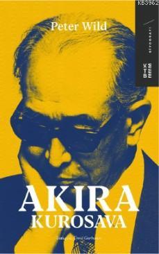 Akira Kurosawa | Peter Wild | Ketebe Yayınları