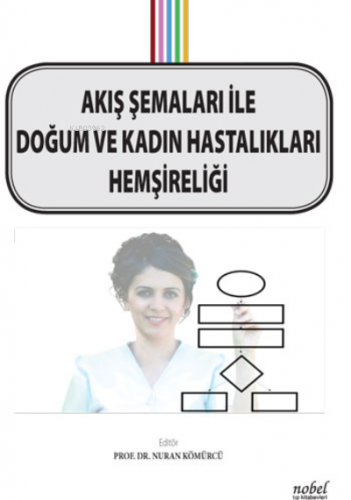 Akış Şemaları ile Doğum ve Kadın Hastalıkları Hemşireliği | Nuran Kömü