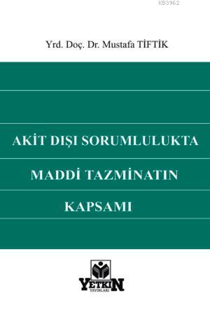 Akit Dışı Sorumlulukta Maddi Tazminatın Kapsamı | Mustafa Tiftik | Yet