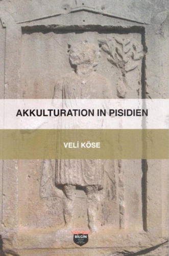 Akkulturation In Pisidien | Veli Köse | Bilgin Kültür Sanat