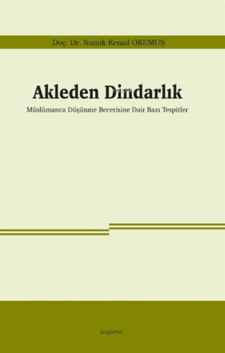 Akleden Dindarlık;Müslümanca Düşünme Becerisine Dair Bazı Tespitler | 