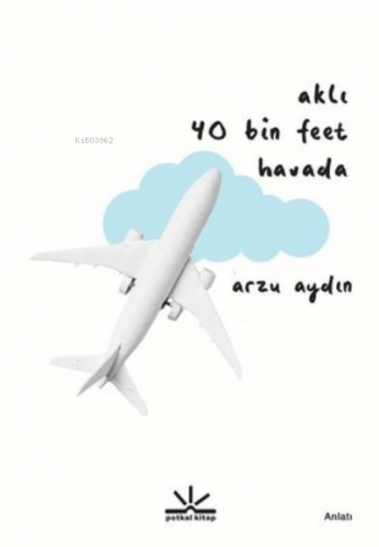 Aklı 40 Bin Feet Havada | Arzu Aydın | Potkal Kitap Yayınları