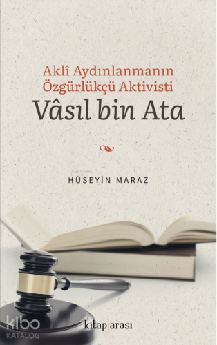 Akli Aydınlanmanın Özgürlükçü Aktivisti Vâsıl bin Ata | Hüseyin Maraz 