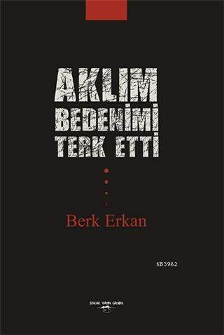 Aklım Bedenimi Terk Etti | Berk Erkan | Sokak Kitapları Yayınları